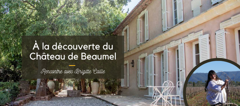 A la découverte du Château de Beaumel et de sa vigneronne emblématique Brigitte Caille