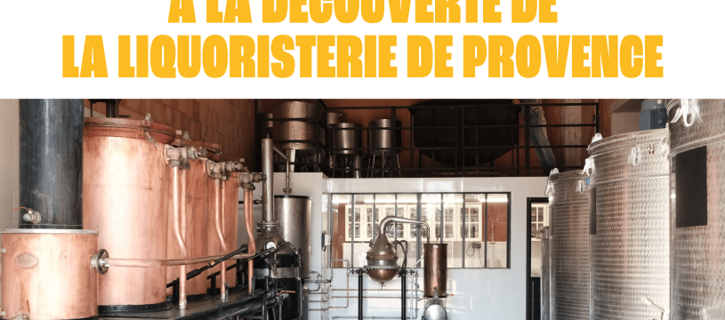 À la découverte de la Liquoristerie de Provence