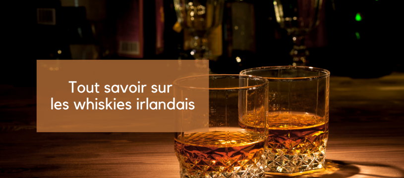 Tout savoir sur les whiskies Irlandais