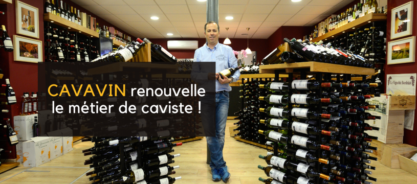 CAVAVIN renouvelle le métier de caviste ! 