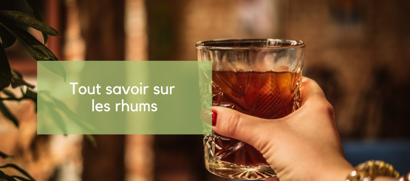 Tout savoir sur les rhums